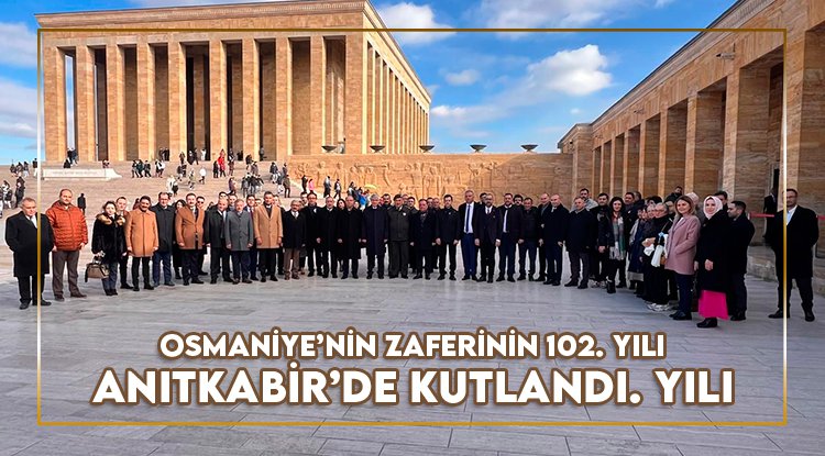 Osmaniye’nin milli mücadele zaferinin 102. Yıldönümünde Anıtkabir’e ziyaret