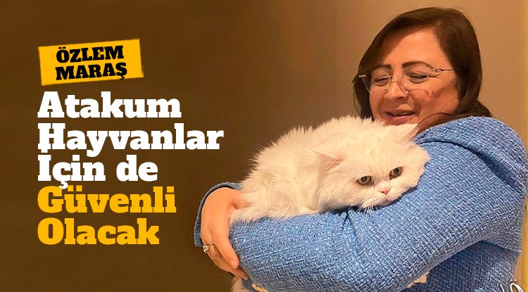 Özlem Maraş: Atakum hayvanlar için de güvenli olacak