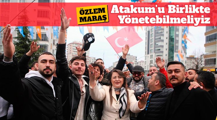 Özlem Maraş: Atakum'u birliktelik tecrübesiyle yönetebilmeliyiz