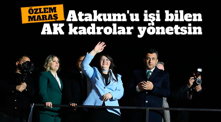 Özlem Maraş: Atakum'u işi bilen AK kadrolar yönetsin