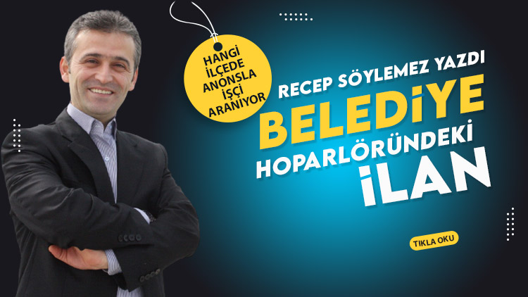 Recep Söylemez Yazdı: Belediye hoparlöründeki ilan...