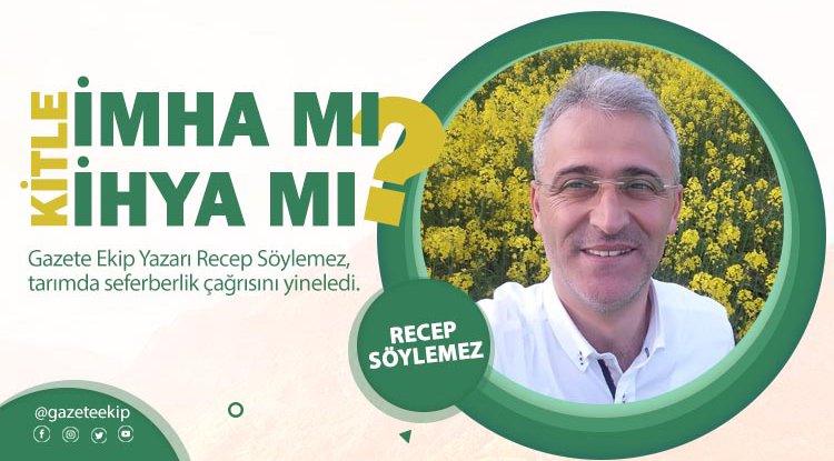 Recep Söylemez yazdı: Kitle imha mı? Kitle ihya mı?
