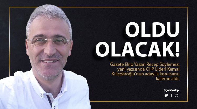 Recep Söylemez yazdı: Oldu Olacak..!
