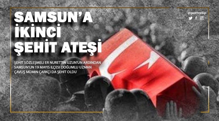 Samsun'a ikinci şehit ateşi düştü