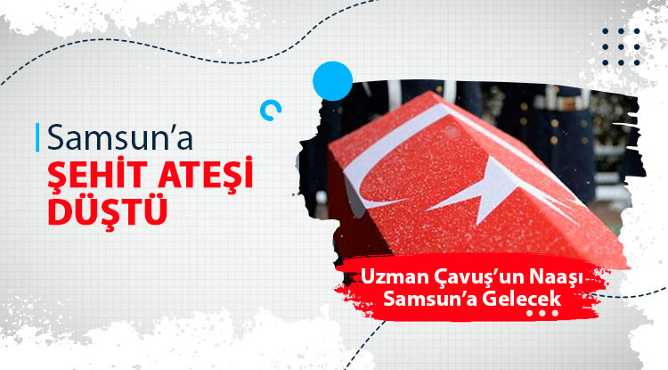 Samsun'a şehit ateşi düştü