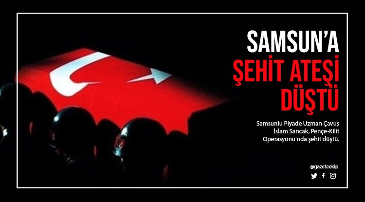 Samsun'a şehit ateşi düştü