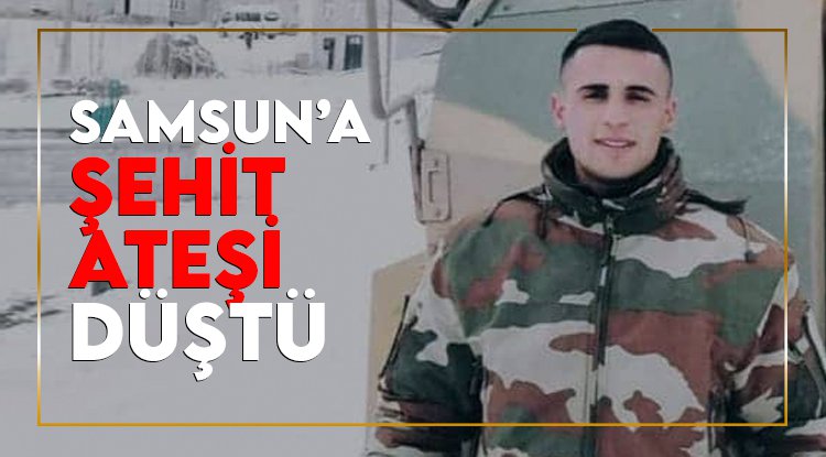 Samsun'a şehit ateşi düştü
