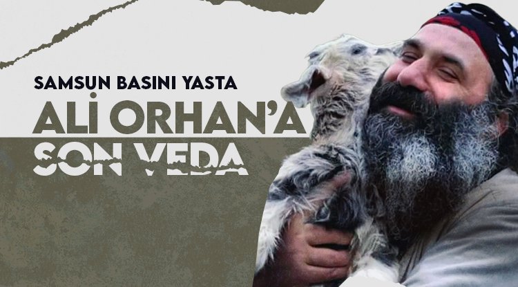 Samsun basını yasta: Ali Orhan'a veda!