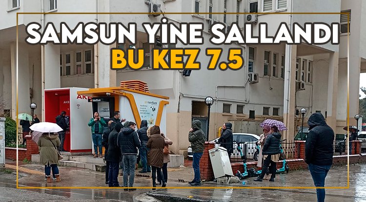 Samsun bir kez daha sallandı