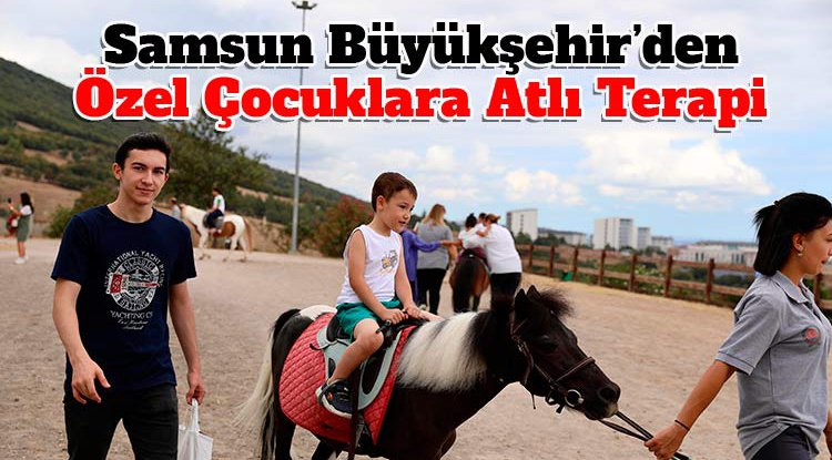 Samsun Büyükşehir'den özel çocuklara atla terapi desteği