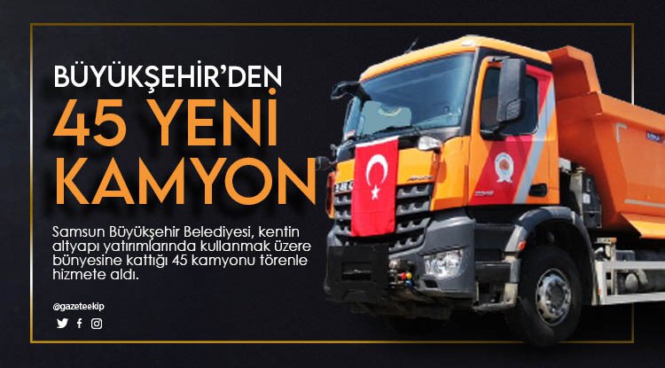 Samsun Büyükşehir'den 45 yeni kamyon