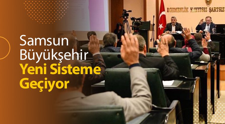 Samsun Büyükşehir hizmette yeni sisteme geçiyor