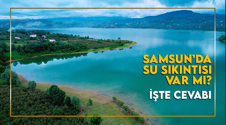 Samsun Çakmak Barajı’nda doluluk oranı yüzde 94’e ulaştı