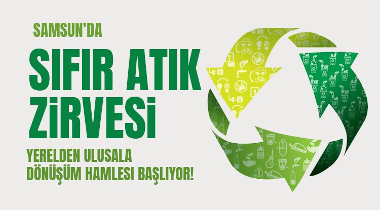 Samsun'da Dev Sıfır Atık Zirvesi: Yerelden Ulusala Dönüşüm Hamlesi Başlıyor!