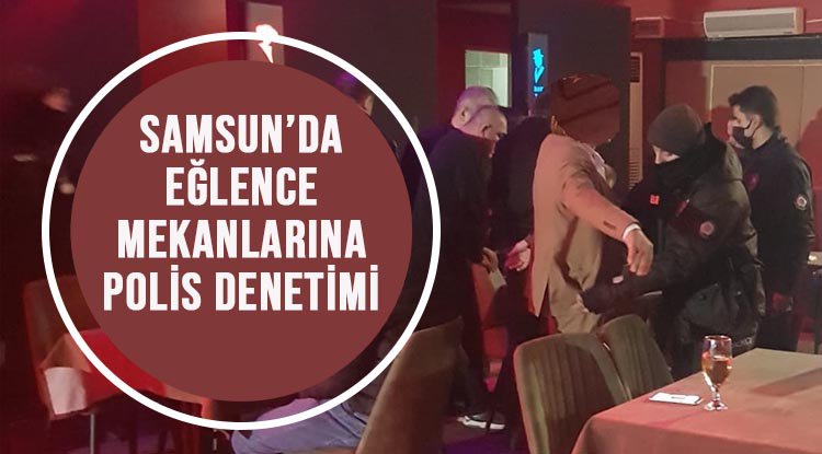 Samsun'da eğlence mekanlarına polis denetimi