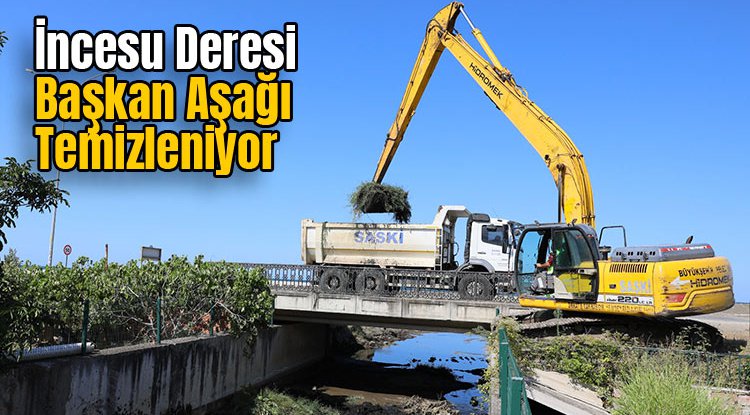 Samsun'da İncesi Deresi baştan aşağı temizleniyor
