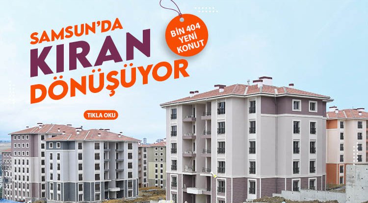 Samsun'da Kıran mahallesi dönüşüyor