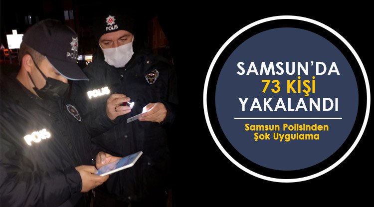 Samsun'da 73 kişi yakalandı