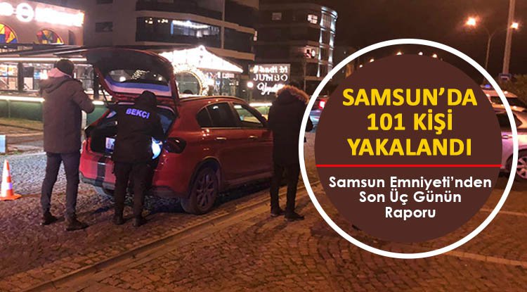 Samsun'da 101 kişi yakalandı