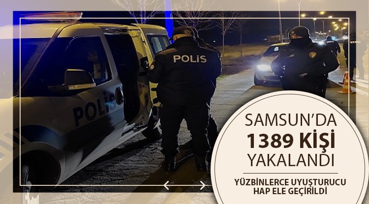 Samsun'da 1389 kişi yakalandı
