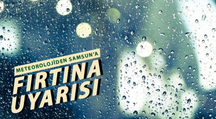 Samsun'da kuvvetli yağış ve fırtına uyarısı