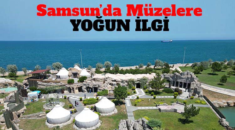 Samsun'da müzelere yoğun ilgi