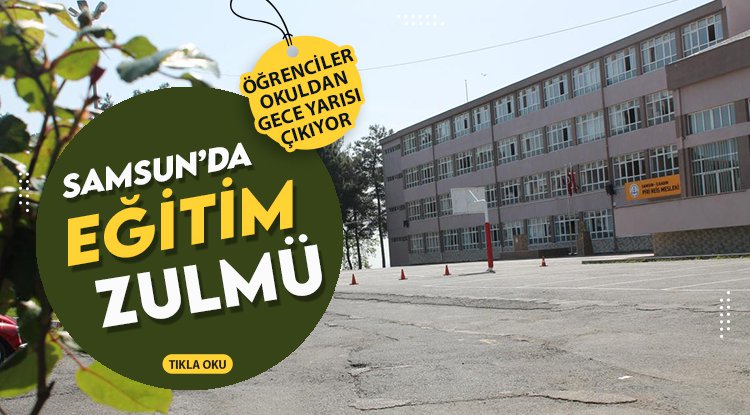 Samsun'da öğrenci ve velilere eğitim zulmü!
