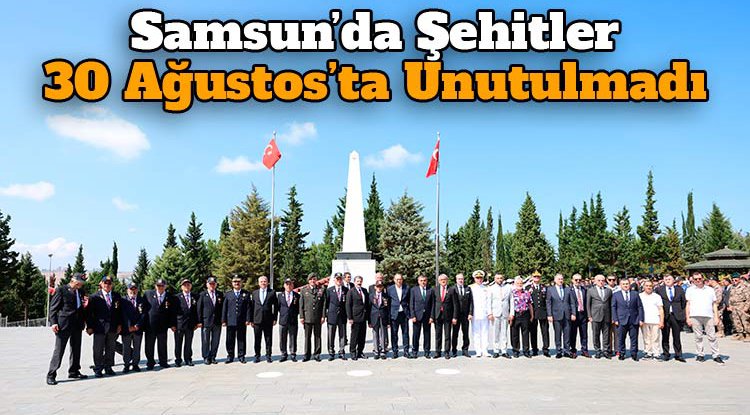 Samsun'da şehitler 30 Ağustos'ta unutulmadı