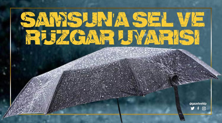 Samsun'da sel ve rüzgar uyarısı