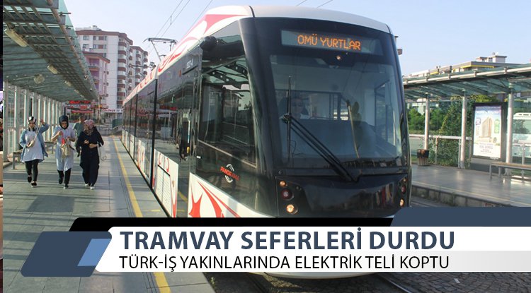 Samsun'da tramvayın teli koptu, seferler durdu