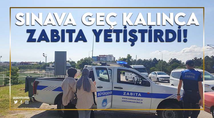 Samsun'da zabıta geç kalan öğrencileri sınava yetiştirdi