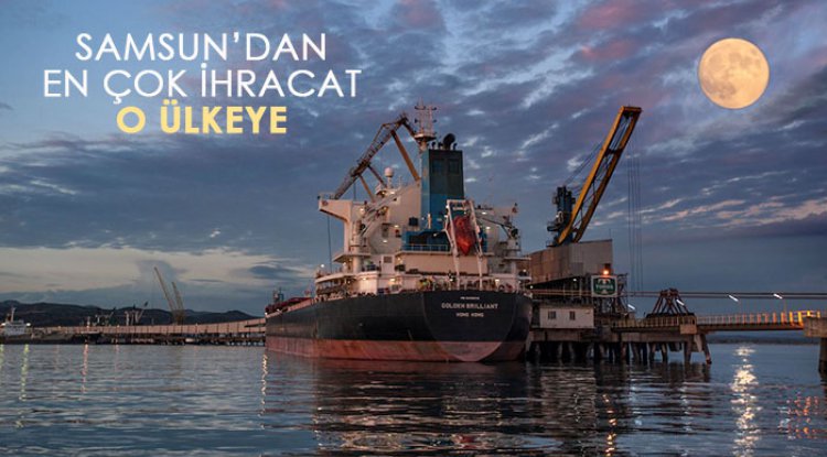 Samsun'dan en çok ihracat o ülkeye