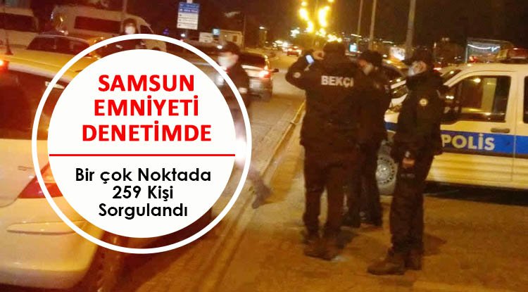Samsun Emniyeti her an denetimde