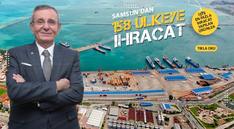 Samsun ilk altı ayda 158 ülkeye ihracat yaptı