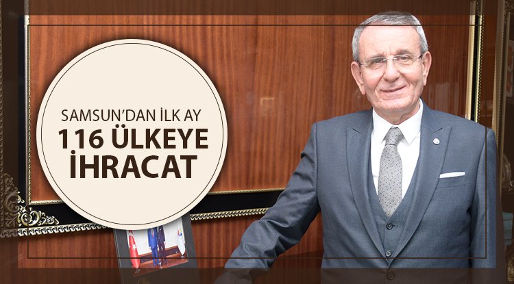 Samsun ilk ay 116 ülkeye ihracat yaptı