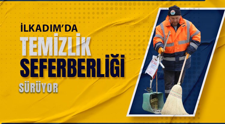 Samsun İlkadım’da Temizlik Seferberliği Sürüyor