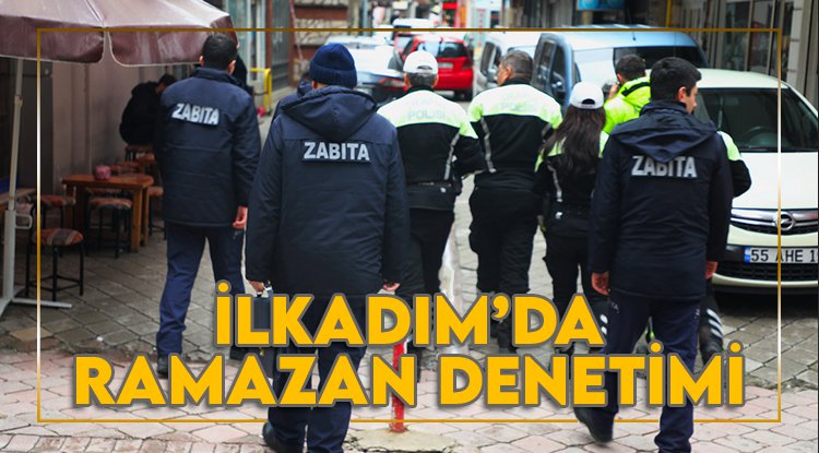 Samsun İlkadım'dan Ramazan denetimi