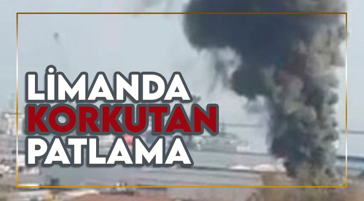 Samsun Limanı'nda korkutan patlama