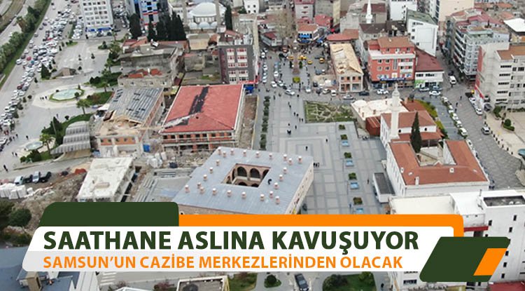 Samsun, Saathane Meydanı’na yeniden kavuşuyor