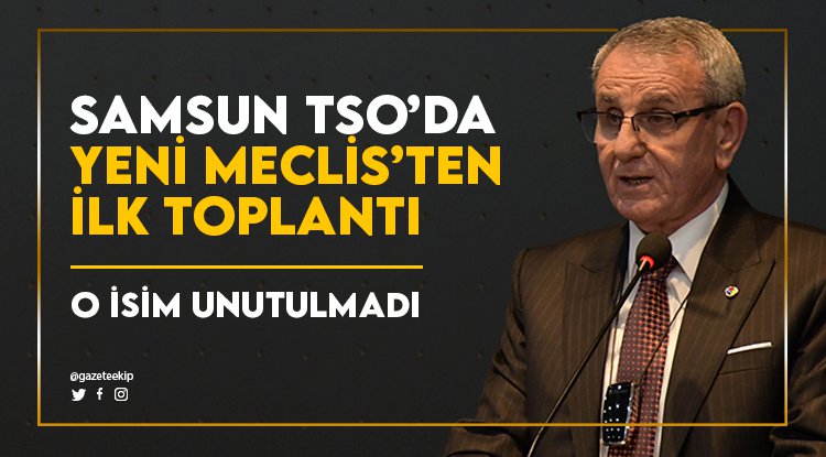 Samsun TSO’da yeni meclis ilk toplantısını yaptı