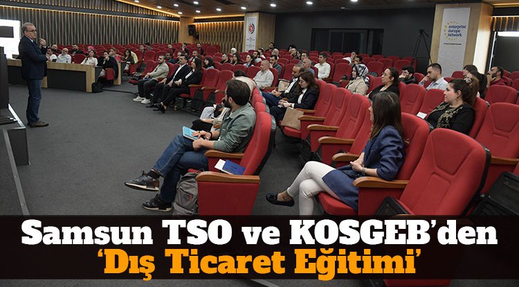 Samsun TSO ve KOSGEB’den, ‘Dış Ticaret Eğitimi’