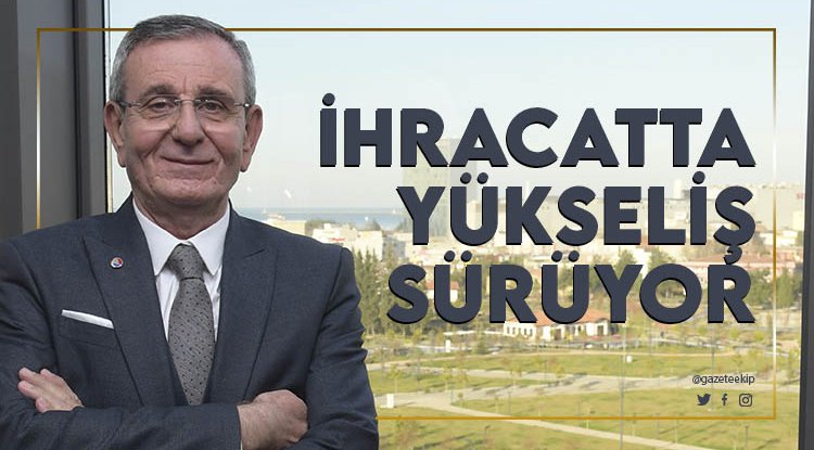 Samsun’un ihracat yükselişi devam ediyor