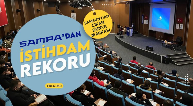 SAMSUN'UN MARKASI SAMPA, İŞKUR DESTEĞİ İLE İSTİHDAM REKORU KIRIYOR