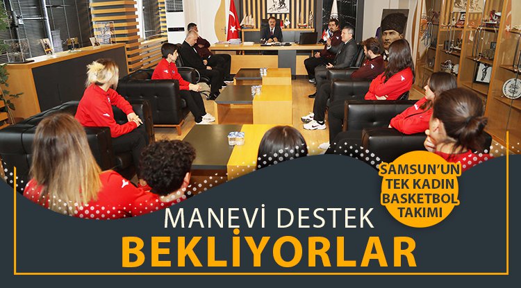 Samsun’un tek kadın basketbol takımı manevi destek bekliyor