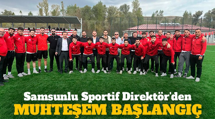 Samsunlu Sportif Direktör'den Muhteşem Başlangıç