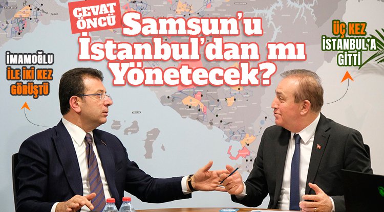 Samsunlular soruyor: Öncü Samsun'u İstanbul'dan mı yönetecek?