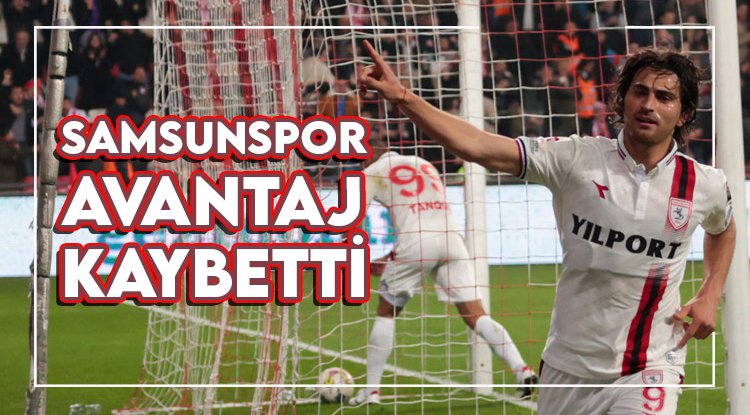 Samsunspor avantajı kaçırdı