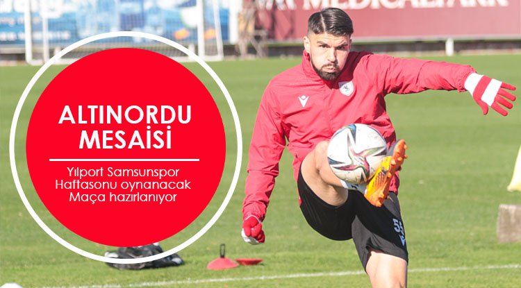 Samsunspor'da Altınordu mesaisi başladı