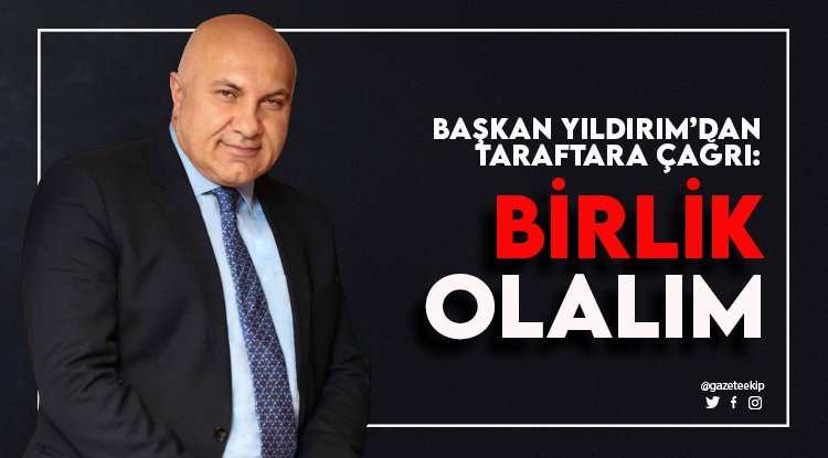 Samsunspor'da Başkan Yıldırım'dan 'birlik' çağrısı