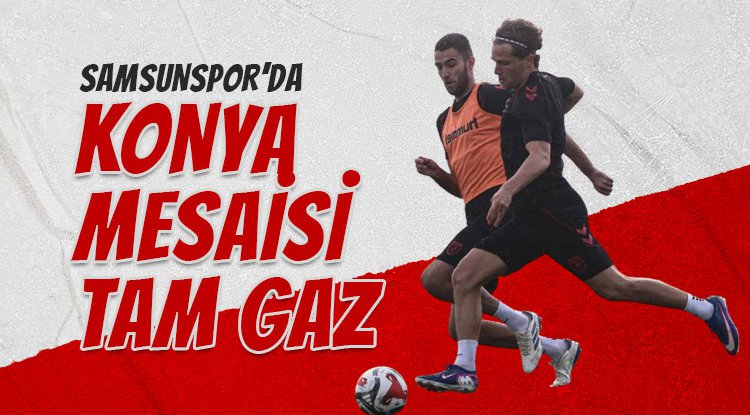 Samsunspor'da Konya Mesaisi Tam Gaz